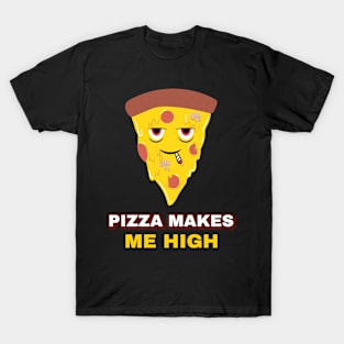 Pizza makes me high T-Shirt